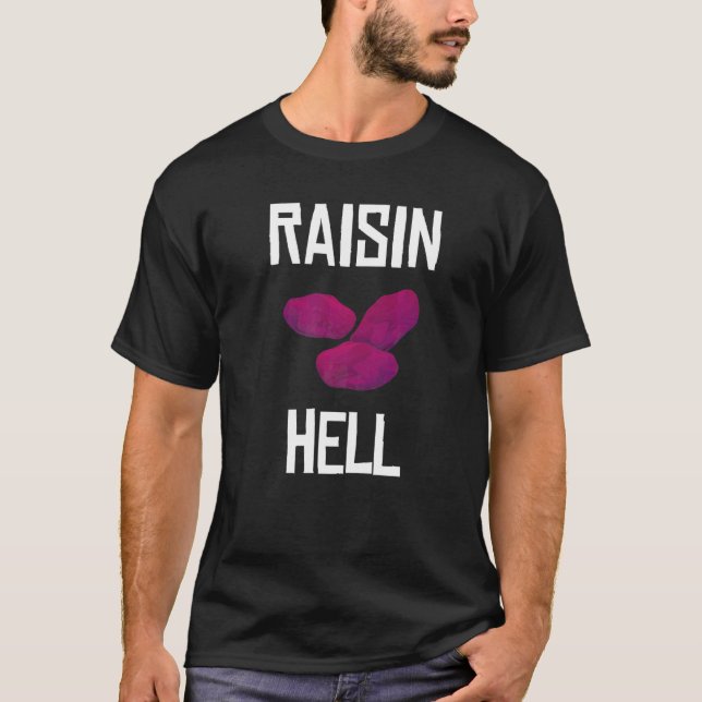 Camiseta Raisin Hell Raisin Hater Grapes Raisin (Anverso)