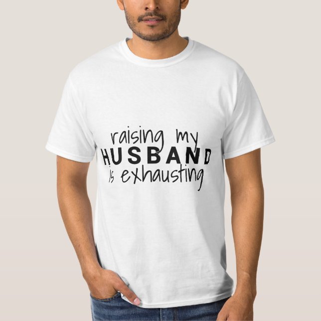 Camiseta Raising my husband is exhausting Wife Husband  (Anverso)