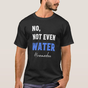 Camiseta Ramadan Kareem Mubarak Ni siquiera Ramadán de Agua