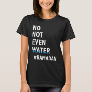 Camiseta Ramadan Kareem Ni siquiera agua Ramadán ayunando
