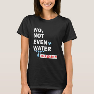 Camiseta Ramadan Kareem Ni siquiera agua Ramadán ayunando