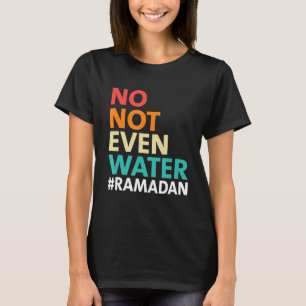 Camiseta Ramadan Kareem Ni siquiera agua Ramadán ayunando