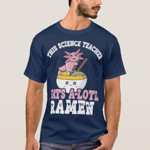 Camiseta Ramen Axolotl Pun Este Profesor De Ciencia Se Come