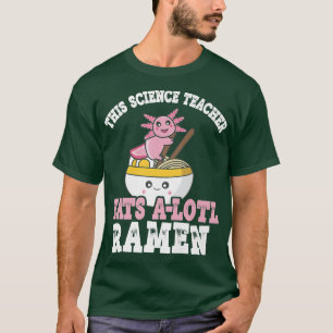 Camiseta Ramen Axolotl Pun Este Profesor De Ciencia Se Come
