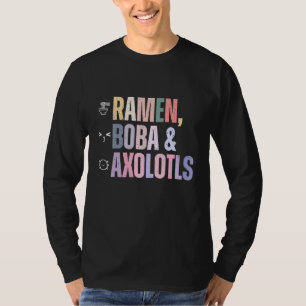 Camiseta Ramen Boba Tea Axolotls Cute Animal Pet Lover Quot