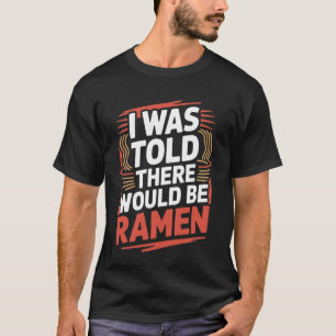 Camiseta Ramen Me Dijeron Que Habría Ramen Comida Japonesa