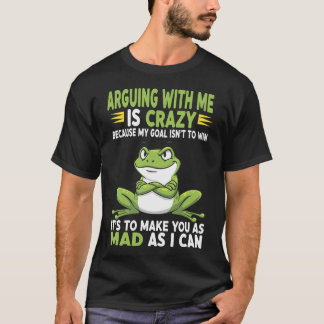 Camiseta Rana Discutiendo Conmigo Es Loco Porque Mi Meta No