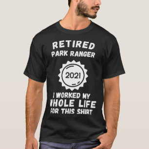 Camiseta Ranger de Parque Jubilado 2021 Trabajé Toda Mi Vid
