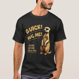 Camiseta ¡Rápido! Abrázame – Suricata linda con humor