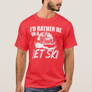 Camiseta Rather Be On A Jet Ski Etreme Sport Jetboot Sport 