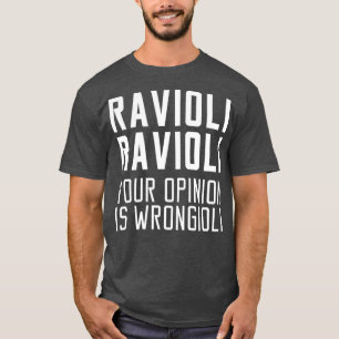 Camiseta Ravioli Ravioli Tu opinión es un regalo de Wrongio