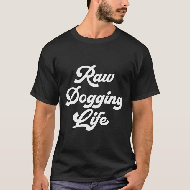 Camiseta Raw Dogging Life Funny Quote  (Anverso)