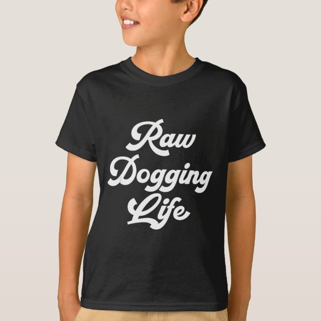 Camiseta Raw Dogging Life Funny Quote  (Anverso)