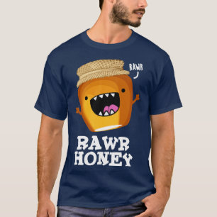Camiseta Rawr Honey Cute Raw Honey Pun