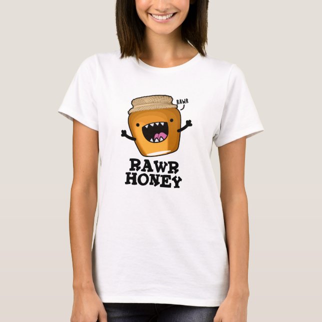 Camiseta Rawr Honey Funny Raw Honey Pun (Anverso)