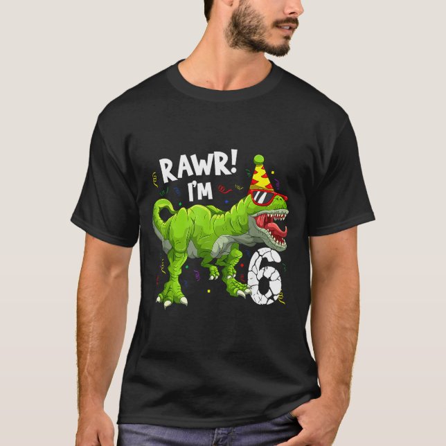 Camiseta Rawr I'm 6 6th Birthday T Rex Dinosaur Funny Party (Anverso)