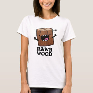 Camiseta Rawr Wood Funny Nature Pun
