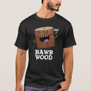 Camiseta Rawr Wood Graciosa Naturaleza Pun Oscuro BG