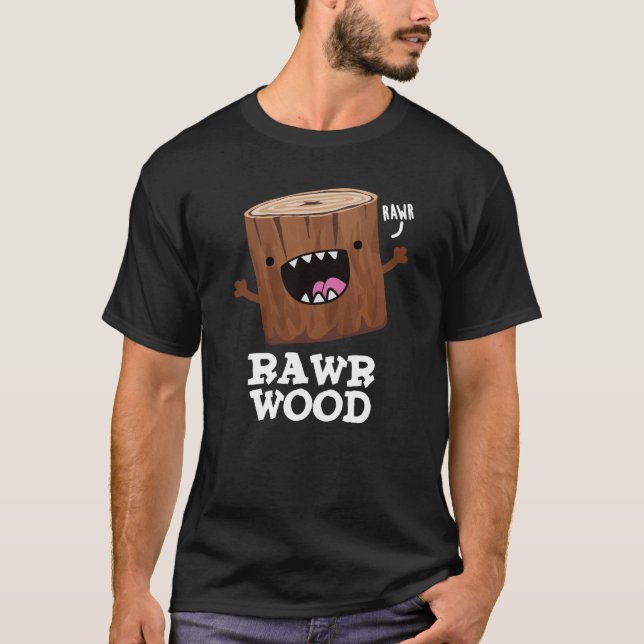 Camiseta Rawr Wood Graciosa Naturaleza Pun Oscuro BG (Anverso)