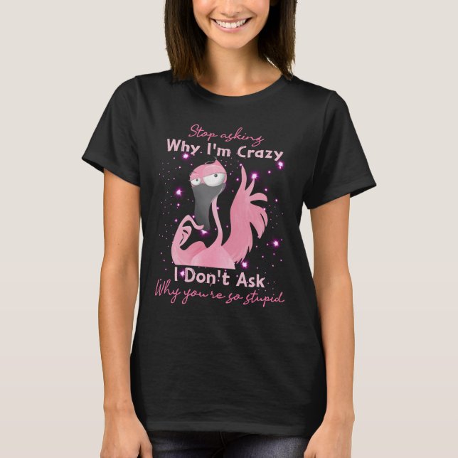 Camiseta RD Funny Flamingo Deja De Preguntar Por Qué Estoy  (Anverso)