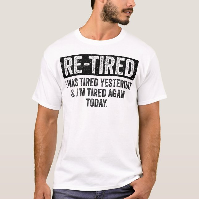 Camiseta Re-Tired Funny Retiree Quote (Anverso)