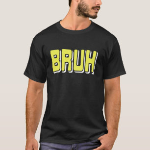 Camiseta Reacción Meme BRUH Slang de Internet Sarcasmo