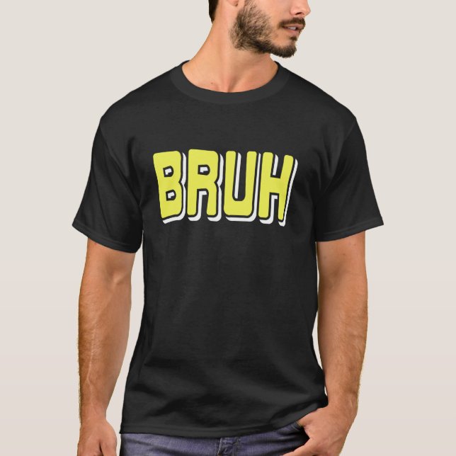 Camiseta Reacción Meme BRUH Slang de Internet Sarcasmo (Anverso)