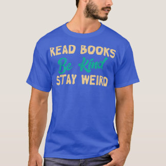Camiseta Read Books Be Kind Stay Weird Funny Book Lover Vin