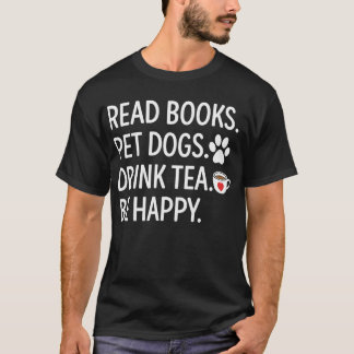 Camiseta Read Books Pet Dogs Drink Tea Be Happy