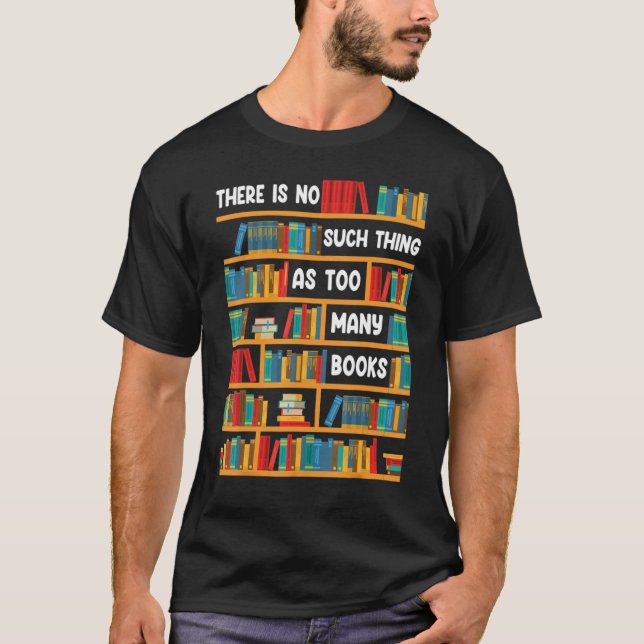 Camiseta Reading   There Is No Such Thing As Too Many Books (Anverso)