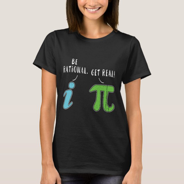 Camiseta Real Be Rational Funny Math Meme Math Nerd Pi Day (Anverso)