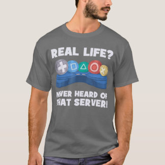 Camiseta Real Life Never Heard Ofhat Server I Gaming PS5 Co