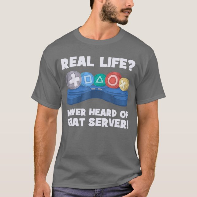 Camiseta Real Life Never Heard Ofhat Server I Gaming PS5 Co (Anverso)