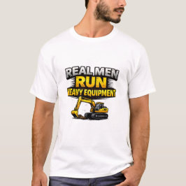 Camiseta Real Men Run Heavy Equipment