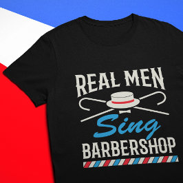 Camiseta Real Men Sing Barbershop Quartet Singer