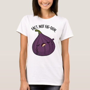 Camiseta Realidad No Fig Funny Fig Pun