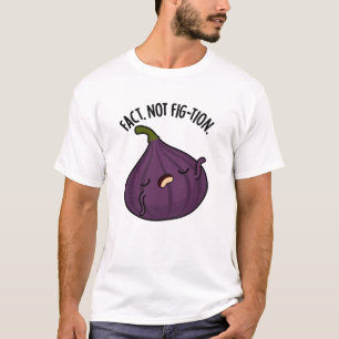 Camiseta Realidad No Fig Funny Fig Pun