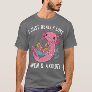 Camiseta Realmente amo a Ramen y Axolotl Cute Axolotl