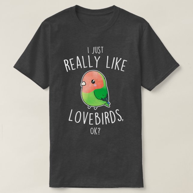 Camiseta Realmente como el loro de PeachFaced Lovebird (Diseño del anverso)