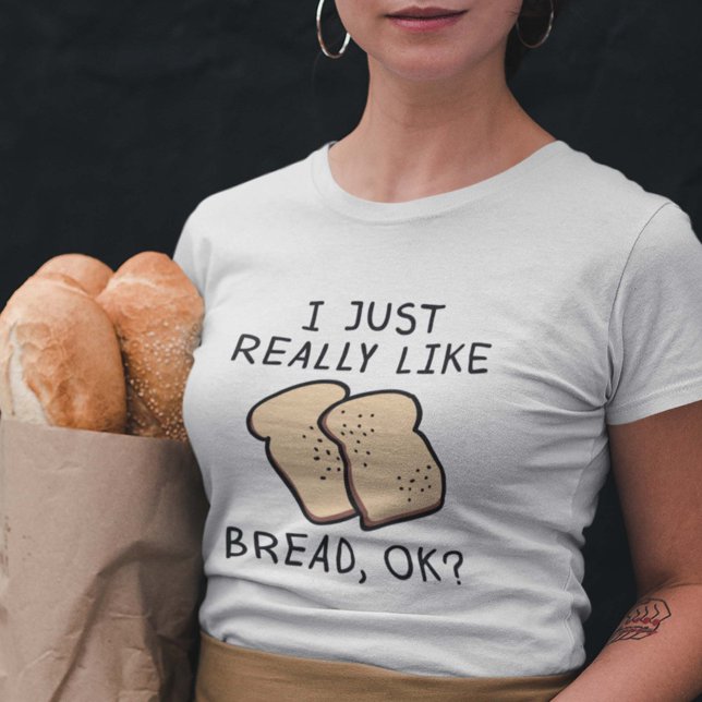 Camiseta Realmente como pan (I Just Really Like Bread, Ok? Shirt)
