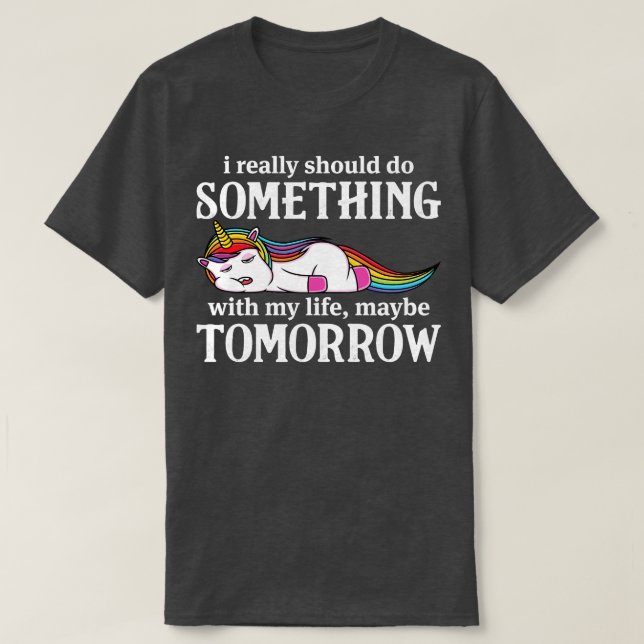 Camiseta Realmente Debería Hacer Algo Con Unicorn Funny Un (Diseño del anverso)