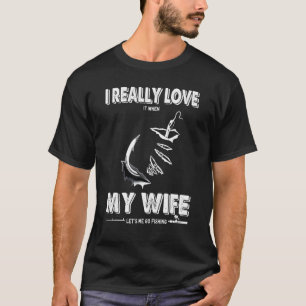 Camiseta Realmente me encanta cuando mi esposa me deja ir a