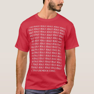 Camiseta Realmente me encanta la ciencia médica. P