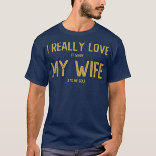 Camiseta Realmente Me Encanta Que Mi Esposa Me Deje Golf