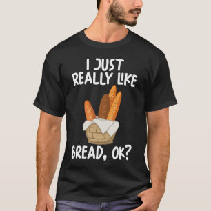 Camiseta Realmente Me Gusta El Pan Ok