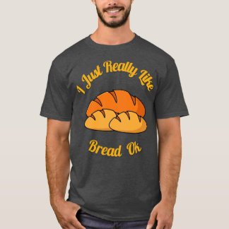Camiseta Realmente Me Gusta El Pan Ok