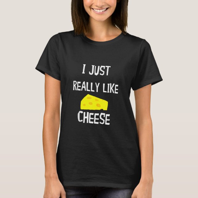 Camiseta Realmente Me Gusta El Queso Edam Gouda Holey Chedd (Anverso)
