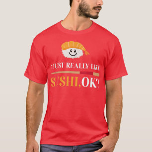 Camiseta Realmente Me Gusta El Sushi, OK La Comida Japonesa
