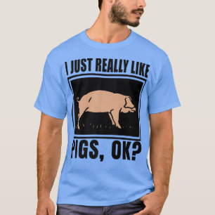 Camiseta Realmente Me Gustan Los Cerdos, OK Granjero Piggy 
