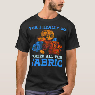Camiseta Realmente Necesito Toda Esta Tela de Costura